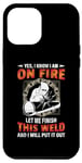 Coque pour iPhone 12 Pro Max Welder Yes I Know I Am On Fire Let Me Finish Welding Welders