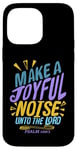 iPhone 14 Pro Max Make a Joyful Noise Unto The LORD Psalm 100:1 King James KJV Case