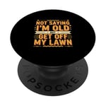 Not Saying I'm Old But Get Off My Lawn Senior Mowing |-- PopSockets PopGrip Adhésif