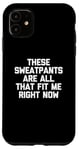 Coque pour iPhone 11 T-shirt humoristique avec inscription « These Sweatpants Are All That Fit Me Right Now »