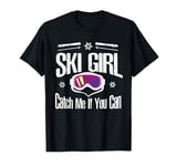 Ski Girl Catch Me If You Can -skiing skier gifts for girls T-Shirt