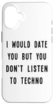 iPhone 16 Plus I Would Date You, But You Don't Listen to Techno Fun Case