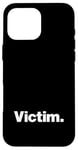 iPhone 16 Pro Max The word Victim | A design that says Victim Case