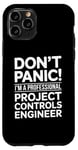 iPhone 11 Pro Don't Panic I'm A Professional Project Controls Engineer Case