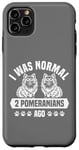 Coque pour iPhone 11 Pro Max J'étais normal il y a 2 Poméraniens