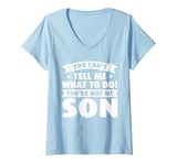 Womens you cant tell me what to do! youre not my son dad daddy V-Neck T-Shirt