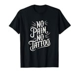 Funny Tattoo Pain Ink Humor Funny Tattoo T-Shirt