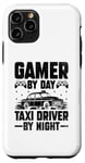 iPhone 11 Pro Gamer By Day Taxi Driver By Night Cab Taxis Drivers Case