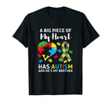 A Big Piece Of My Heart Has Autism And He's My Brother T-Shirt