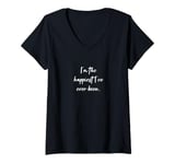 Womens I'm the happiest I've ever been. V-Neck T-Shirt