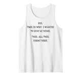 See This Is Why I Wanted To Stay Home Funny Sarcastic Quote Tank Top