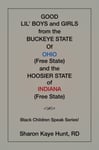 Good Li&#039;l Boys and Girls from the Buckeye State Of Ohio (Free State) and the Hoosier State of Indiana (Free State) Black Children Speak Series!