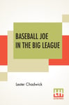 Lester Chadwick - Baseball Joe In The Big League Or A Young Pitcher's Hardest Struggles Bok