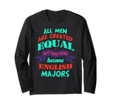 All Men are created equal then some become English major Long Sleeve T-Shirt