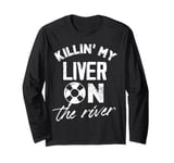 killing my liver on the river Design for a river tubing fan Long Sleeve T-Shirt