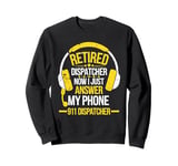 Retired Dispatcher Answer Phone 911 Dispatcher Emergency Sweatshirt