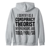 I Identify As A Conspiracy Theorist Pronouns Are Told You So Zip Hoodie