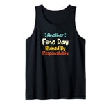 Another Fine Day Ruined By Responsibility Tank Top