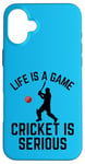 iPhone 16 Plus Life Is A Game Cricket Is Serious Cricket Lover Cricketer Case