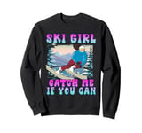 Skiing Kids SKIING GIRL CATCH ME IF YOU CAN Funny Sweatshirt