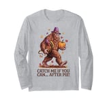 Catch Me If You Can... After Pie Thanksgiving Bigfoot Long Sleeve T-Shirt