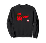 Ho Bloody Ho Funny Christmas Greeting with Santa Bauble Sweatshirt