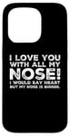 Coque pour iPhone 15 Pro Citations drôles Love You I Love You With All My Nose