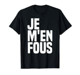 Je M'en Fous - I Don't Care Funny French Language Dictionary T-Shirt