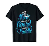 It's more than just a board and a paddle SUP Fans Gift T-Shirt