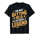 I'm Not Getting Old I'm Becoming A Legend Retro Vintage T-Shirt