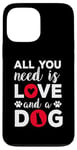 iPhone 13 Pro Max All You Need Is Love And A Dog Funny Valentine's Day Case