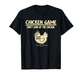 Funny Chicken Game - Dont Look At The Chicken T-Shirt