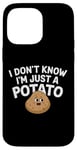 Coque pour iPhone 14 Pro Max I Don't Know I'm Just A Potato Funny Kawaii Patate Saying