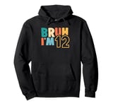 Bruh It's My 12th Birthday I'm 12 Year Old Birthday Gifts Pullover Hoodie