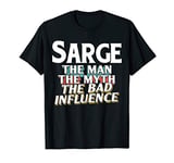 Mens Sarge Gift for the Man Myth Bad Influence Grandpa T-Shirt