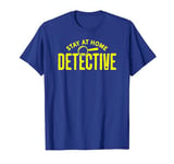 Stay At Home Detective True Crime T-Shirt