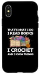 iPhone X/XS That What I Do I Read Books I Crochet I Know Things Case