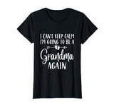 I Can't Keep Calm I'm Going To Be A Grandma Again T-Shirt