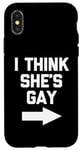 iPhone X/XS I Think She's Gay - Funny Lesbian Gay Pride LGBTQ+ Lesbian Case