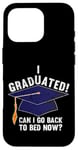 iPhone 16 Pro I Graduated Can I Go Back To Bed Now Funny Graduation Case