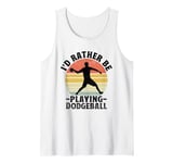 I'd Rather Be Playing Dodgeball Dodge Ball Game Tank Top