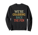 We're Grabbing Back the Pen shirt men and women tee Sweatshirt