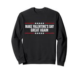 Make Valentines Day Great Again Sweatshirt