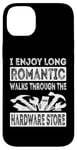 iPhone 14 Plus I Enjoy Long Romantic Walks Through The Hardware Store Funny Case