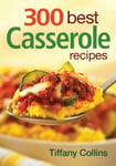 Robert Rose Inc Collins, Tiffany 300 Best Casserole Recipes