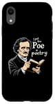 iPhone XR I Put The Poe In Poetry | For A Poet | Funny Edgar Allan Poe Case