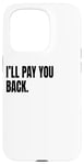 Coque pour iPhone 15 Pro Déguisement humoristique blanc avec inscription « I'LL PAY YOU BACK »