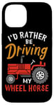 Coque pour iPhone 14 I'd Rather Be Driving My Wheel Horse Tracteur agricole amusant