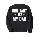 Brilliant Like My Dad Funny Fathers Day Grandpa Dad Sweatshirt