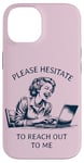 iPhone 14 Please Hesitate to Reach-Out-To-Me - Funny Laptop Lady Case